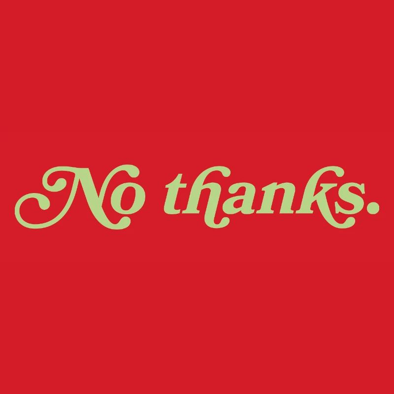 No thanks – Minimalist statement