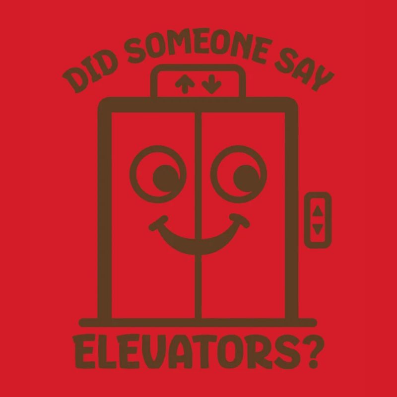Did Someone Say Elevators? Funny Elevator Lover
