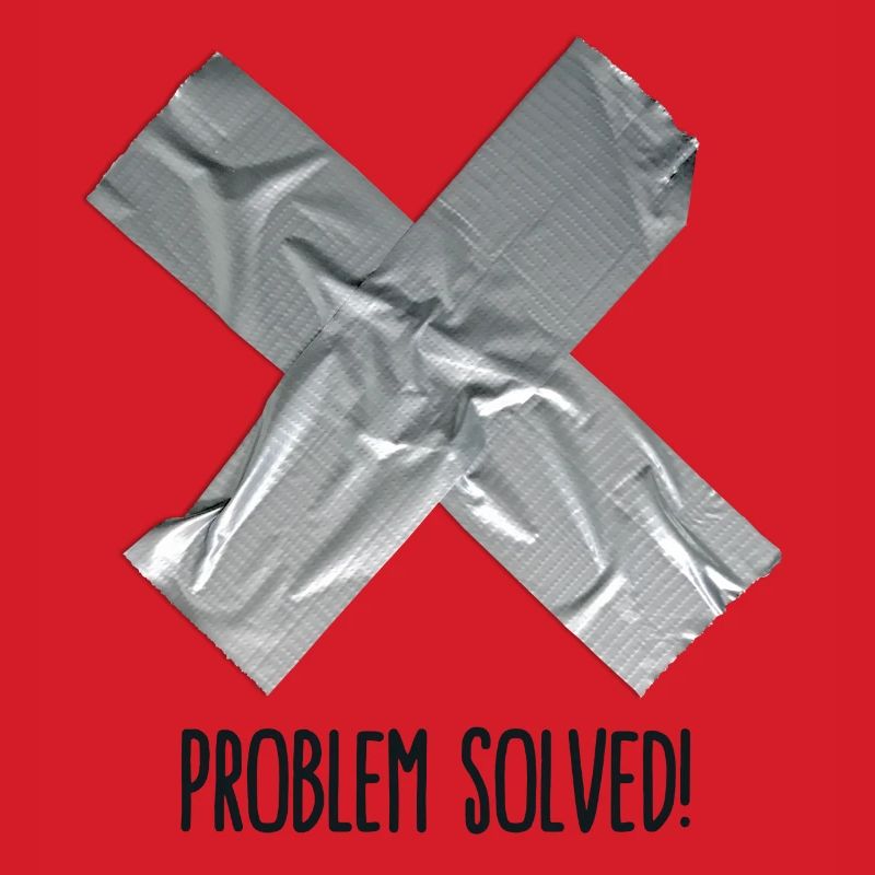 Problem Solved Duct tape