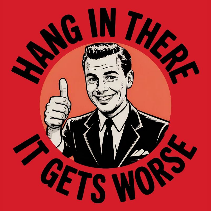 Bleib dran, es wird schlimmer