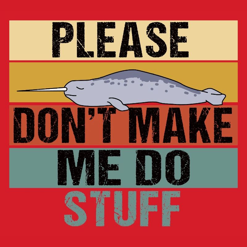Funny Narwhal Retro Please Don't Make Me Do Stuff
