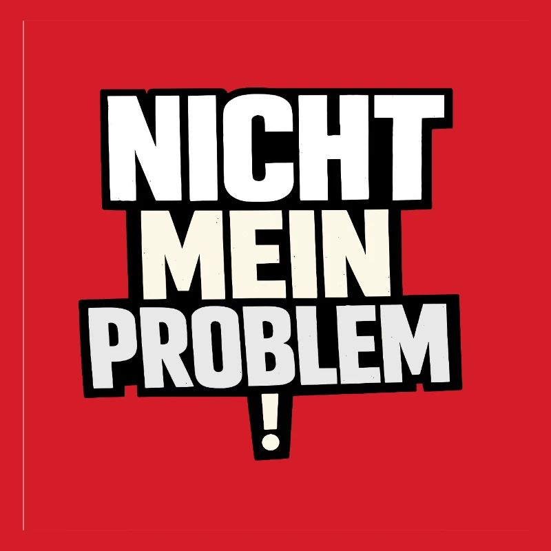 Nicht Mein Problem – Provokanter Spruch