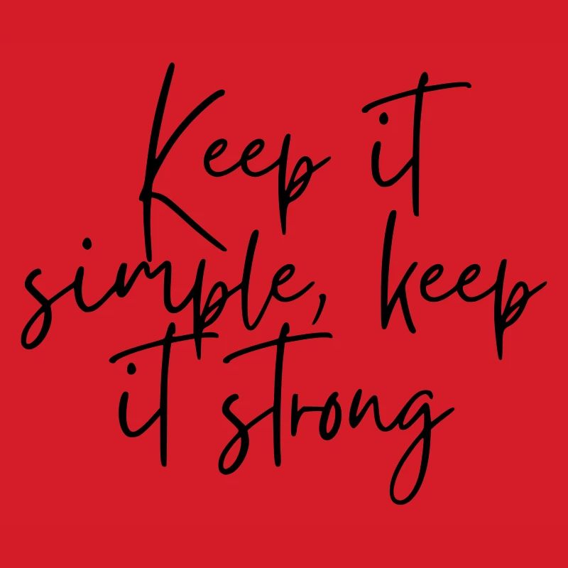 Keep it simple keep it strong