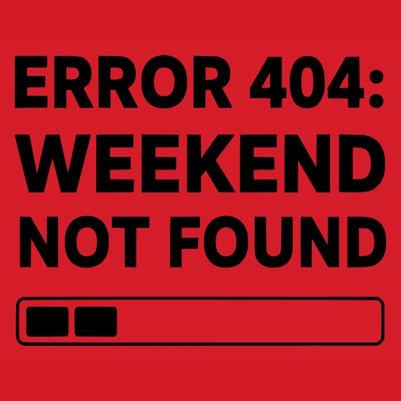 ERROR 404: WEEKEND NOT FOUND | Funny Office & Work
