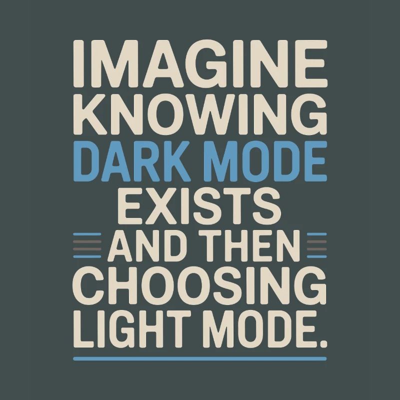 Dark Mode Exists Programmer IT Nerd Coder Office