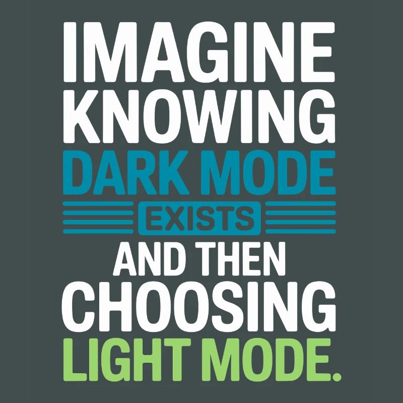 Dark Mode Exists Programmer IT Nerd Coder Office