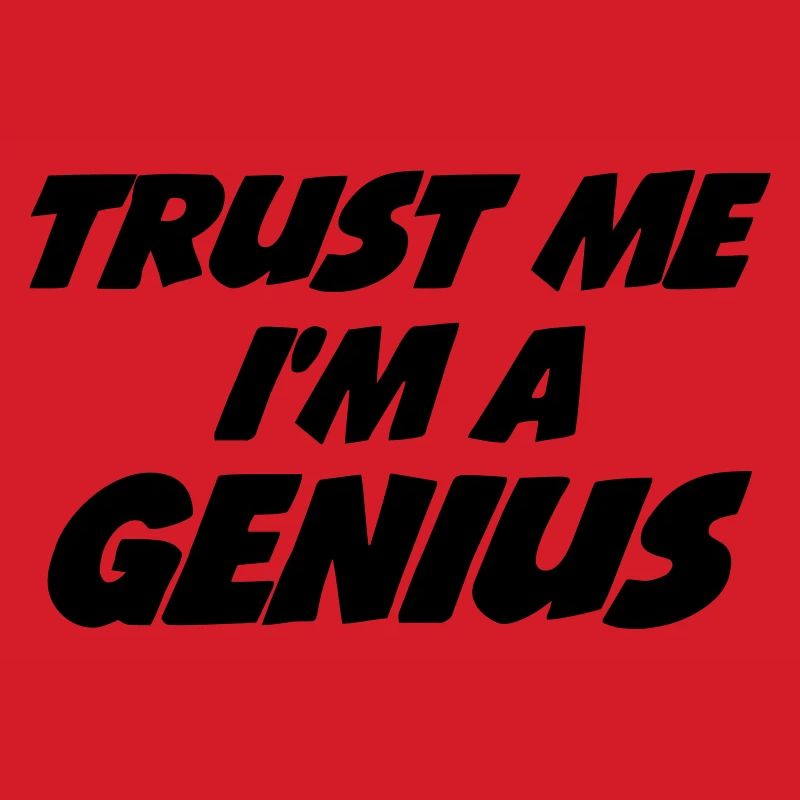 Trust me I'm a Genius
