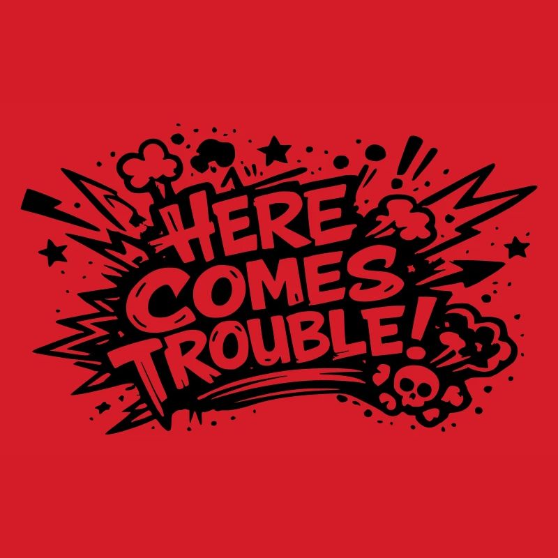 Here comes trouble