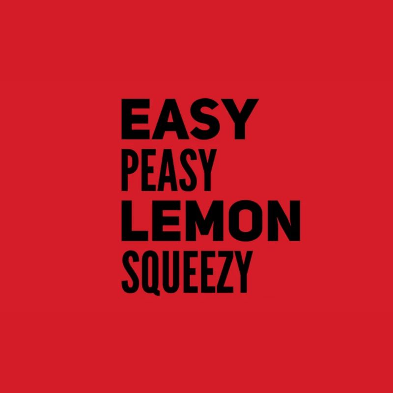 Easy Peasy Lemon Squeezy – Funny Saying