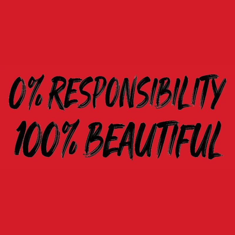 0 % de responsabilité, 100 % de beauté