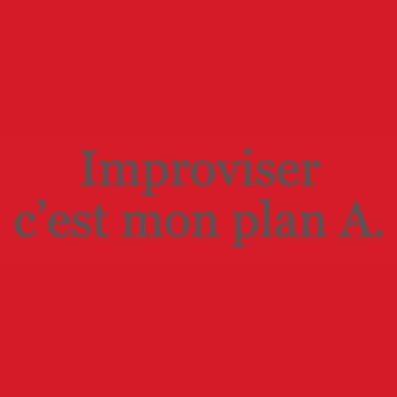 Improviser : c’est mon plan A… et ça marche ! ✅