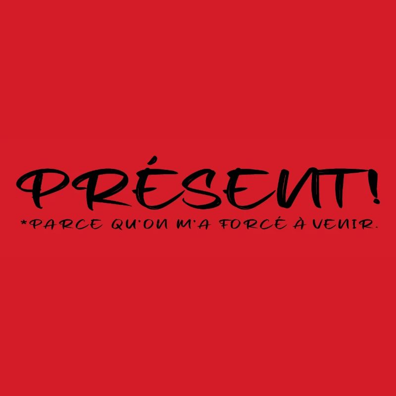 Présent parce qu on m a forcé à venir