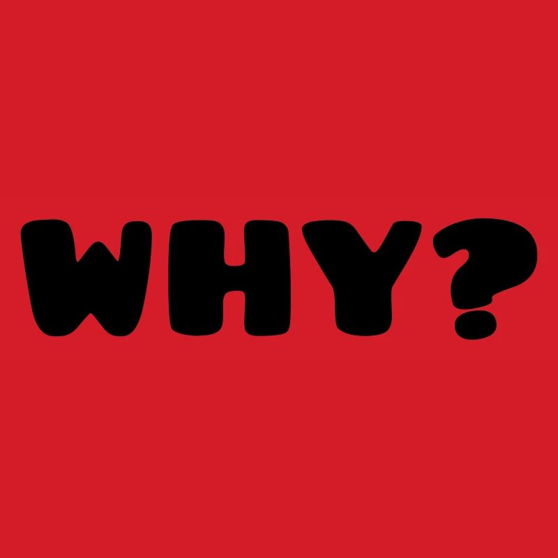 WHY?