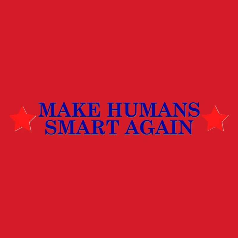 make humans smart again - Wahlslogan