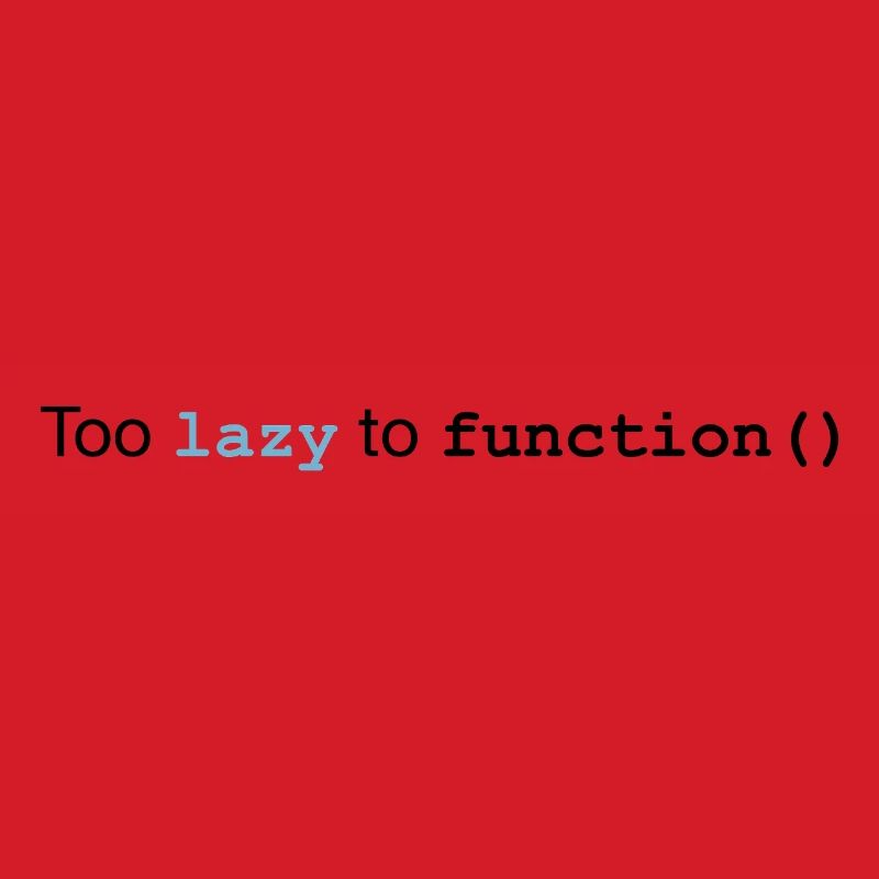 Too lazy to function