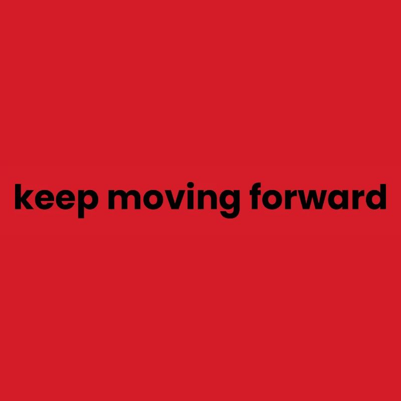Keep moving forward