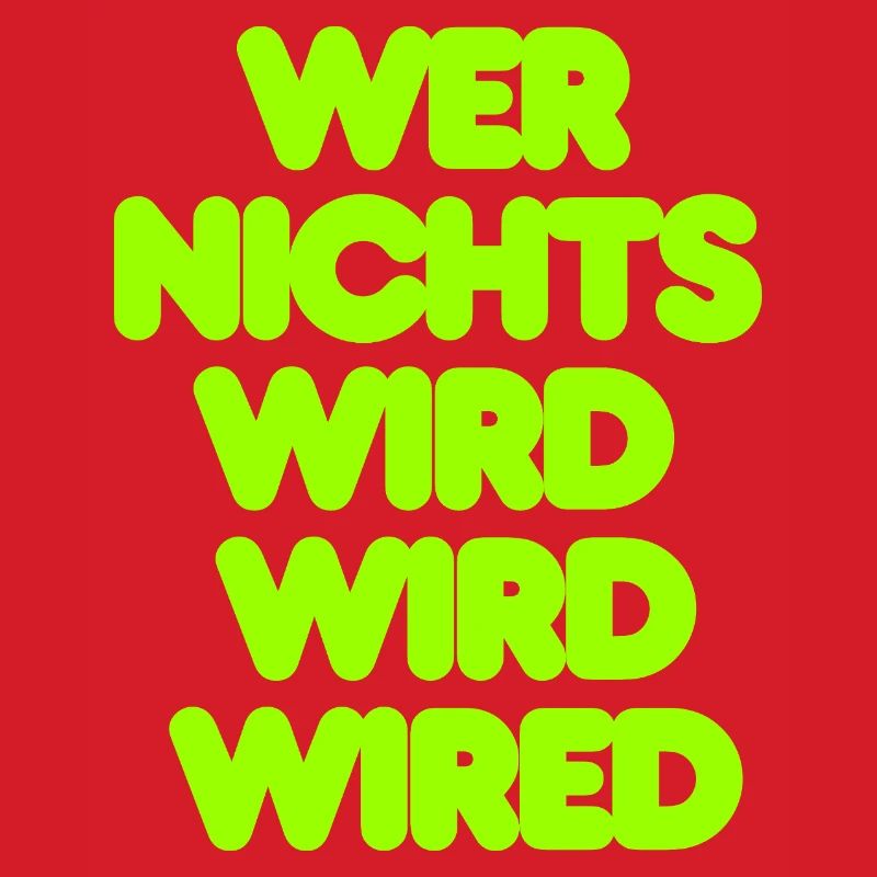 WER NICHTS WIRD WIRD WIRED - GRUENER IT SPRUCH