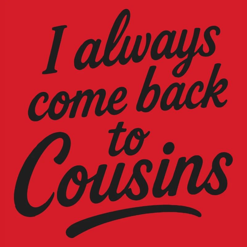 I always come back to Cousins