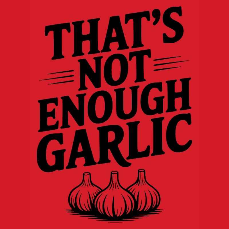 That's Not Enough Garlic