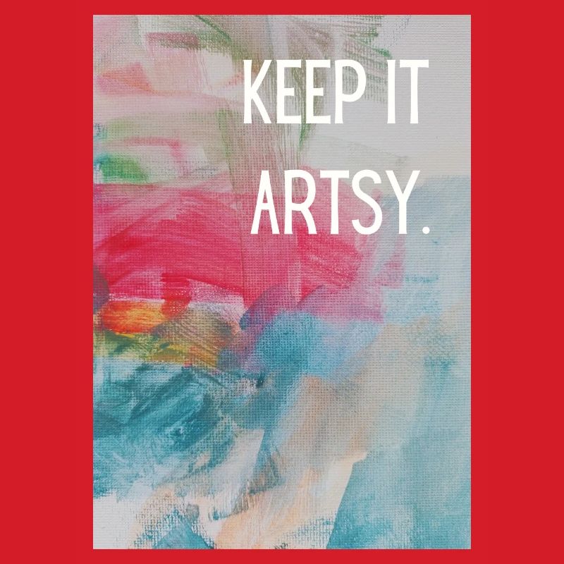 Keep it artsy.