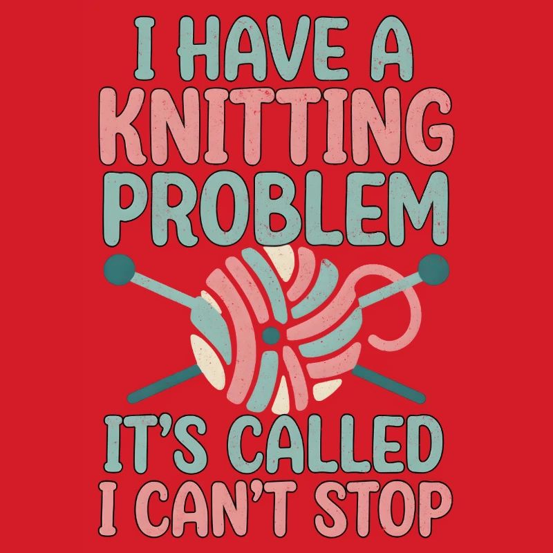 I've got a knitting problem, I can't stop