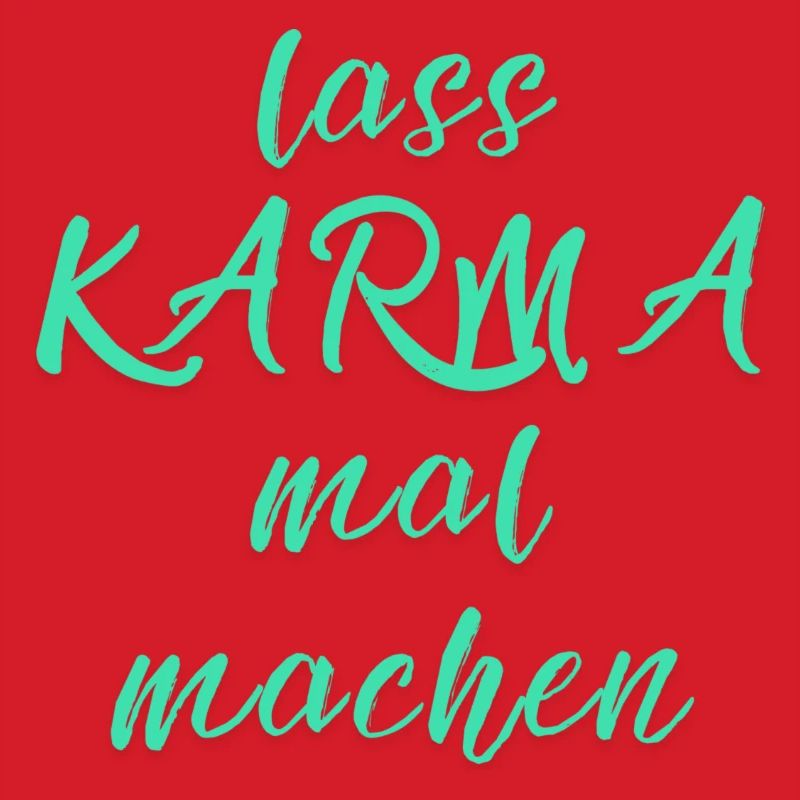 lass KARMA mal machen