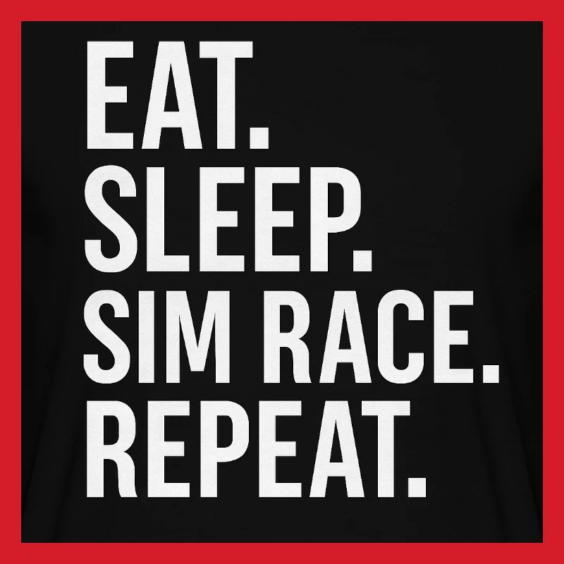 EAT.SLEEP.SIM RACE.REPEAT