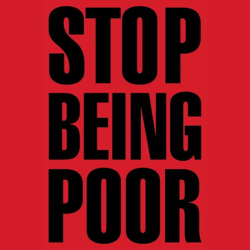 Stop being poor