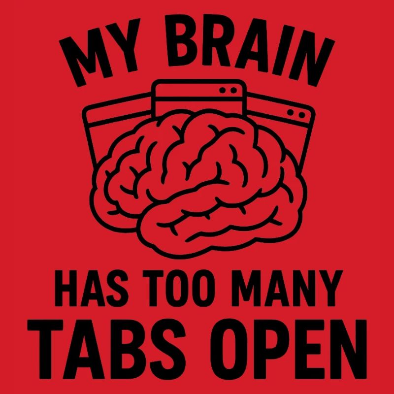 My brain: Too many tabs open