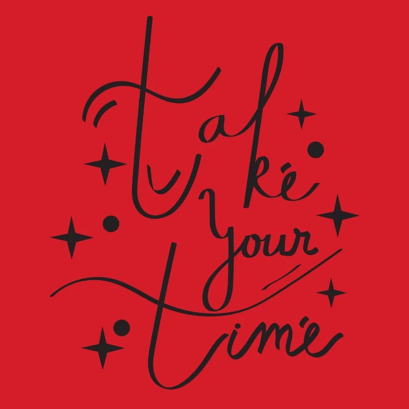 take your time