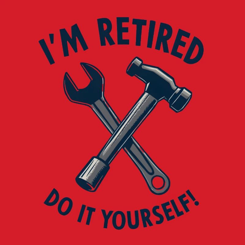 I'm Retired, Do It Yourself!