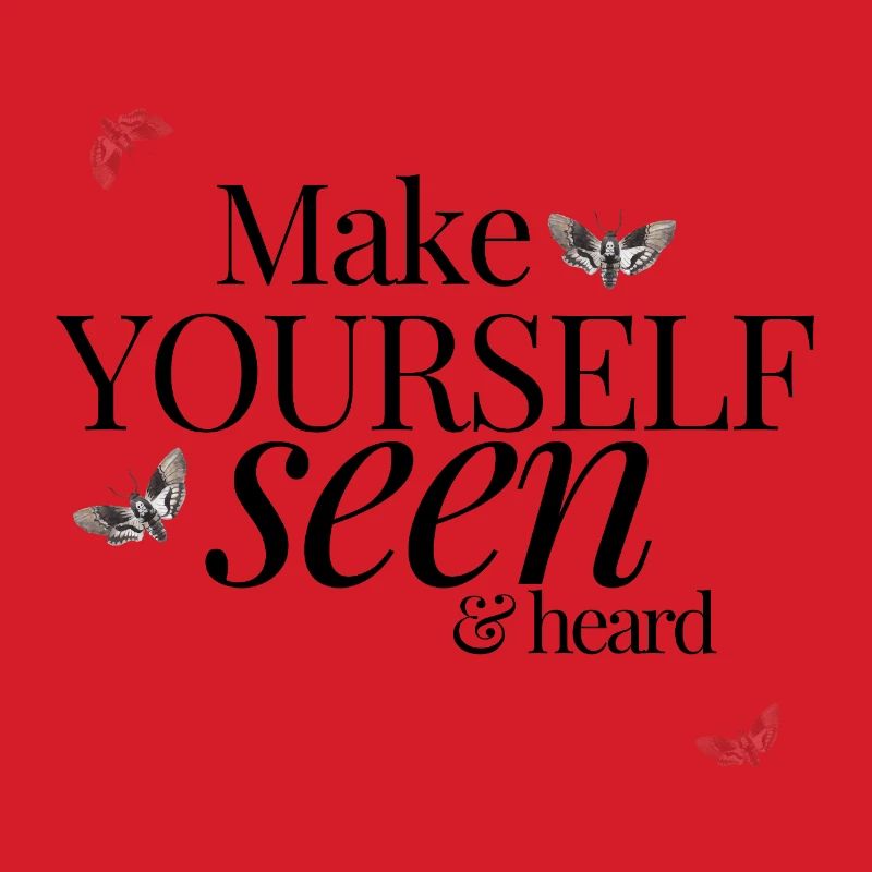 Make Yourself Seen & Heard