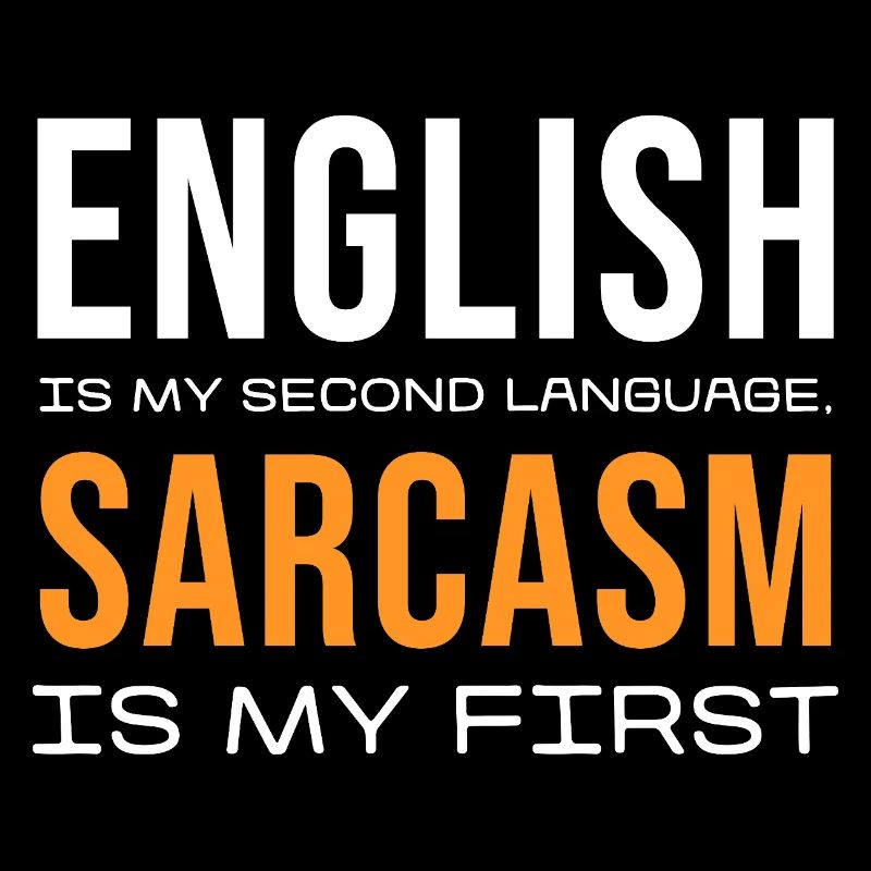 Sarcasm First, English Second