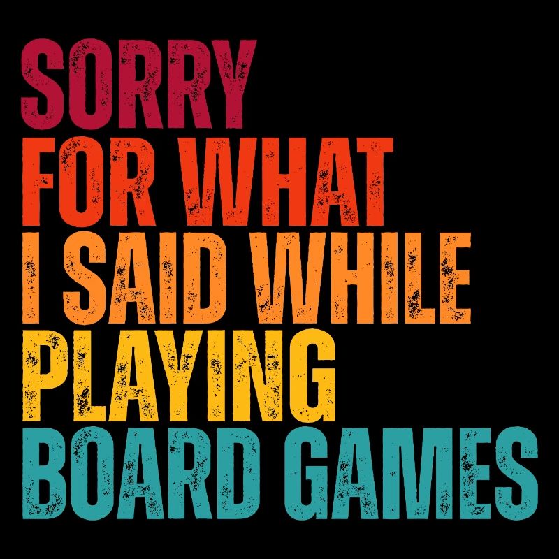Sorry for What I Said: Board Games