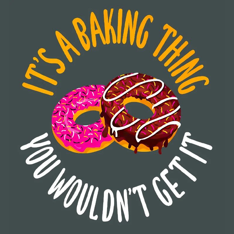 It's a baking thing you don't get, it