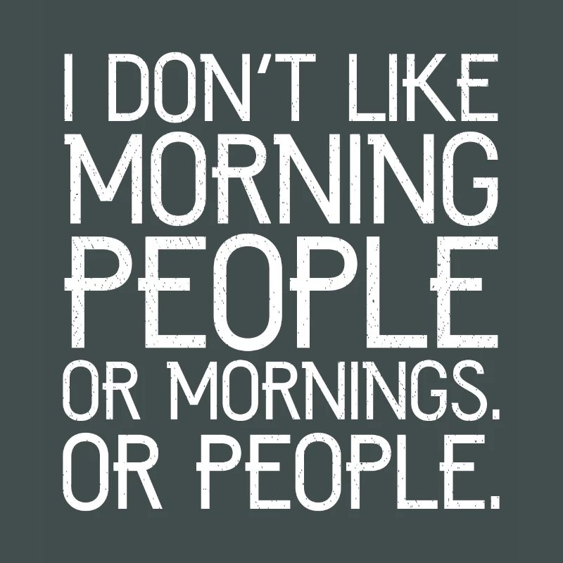 Ich mag keine Morgenmenschen oder Morgenmenschen oder Menschen