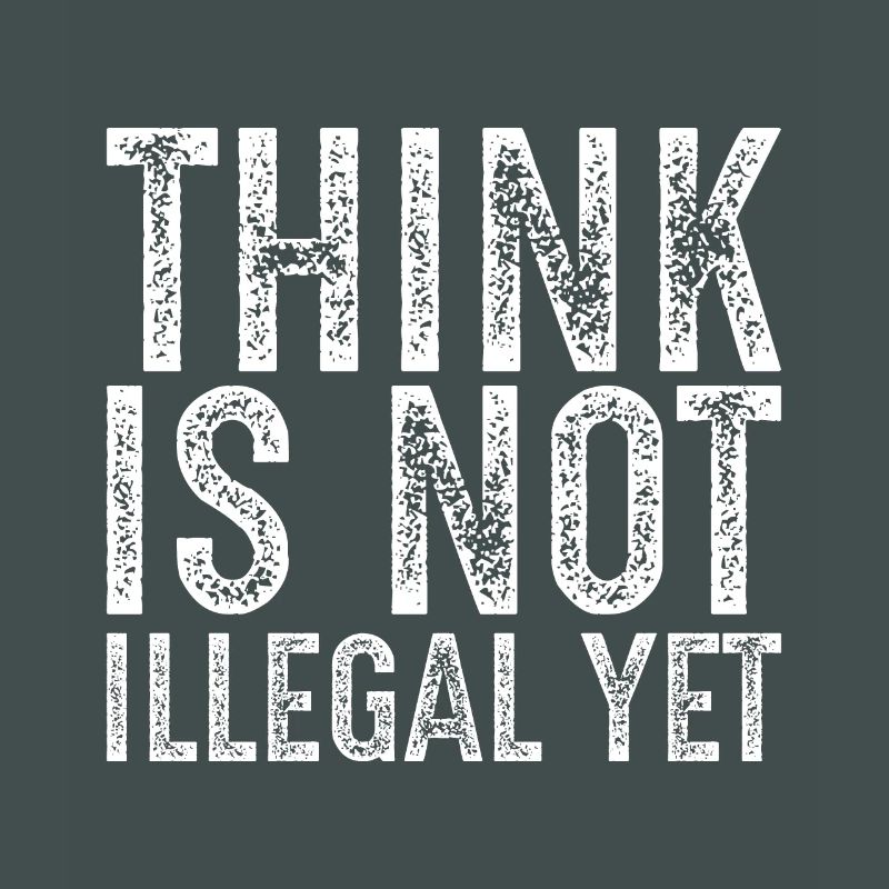 Denken ist noch nicht illegal
