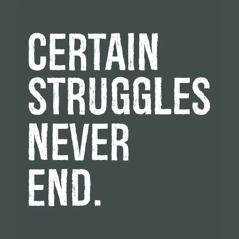 certain struggles never end