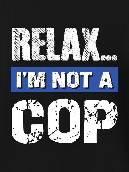 Relax I'm Not a Cop