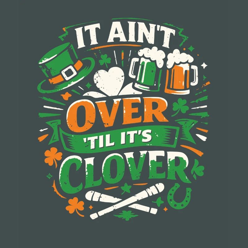It ain't over til it's clover | St Patrick's Day