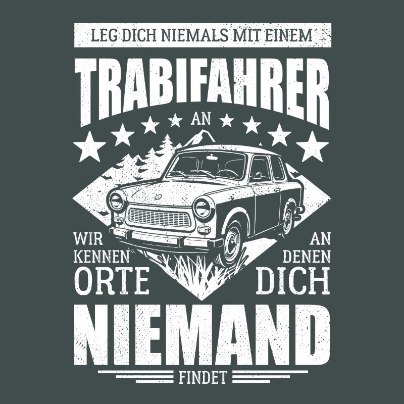 Leg dich nie mit einem Trabifahrer an - Spruch