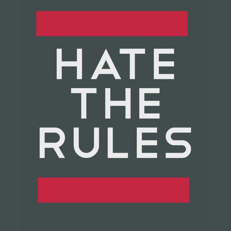 Hate the rules - disobey rules