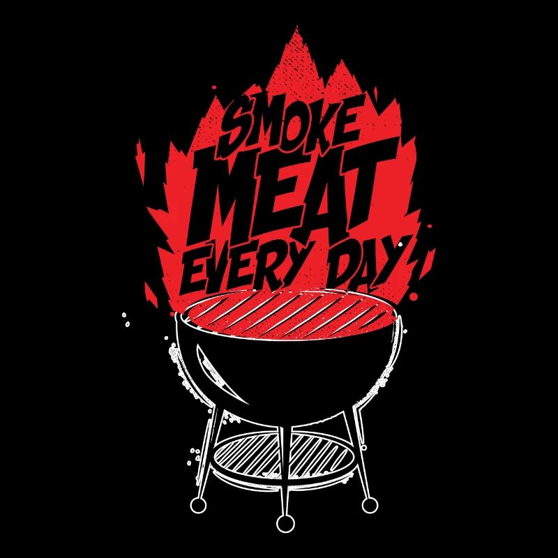 Smoke meat everyday