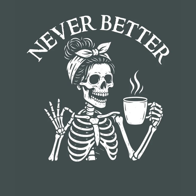 Never Better Sarcastic Coffee Mood