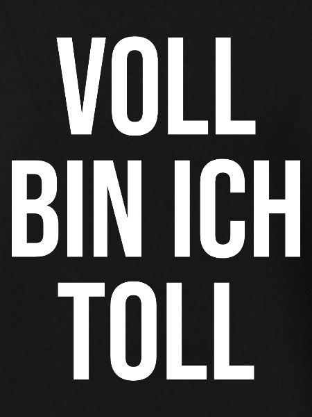 Voll bin ich toll