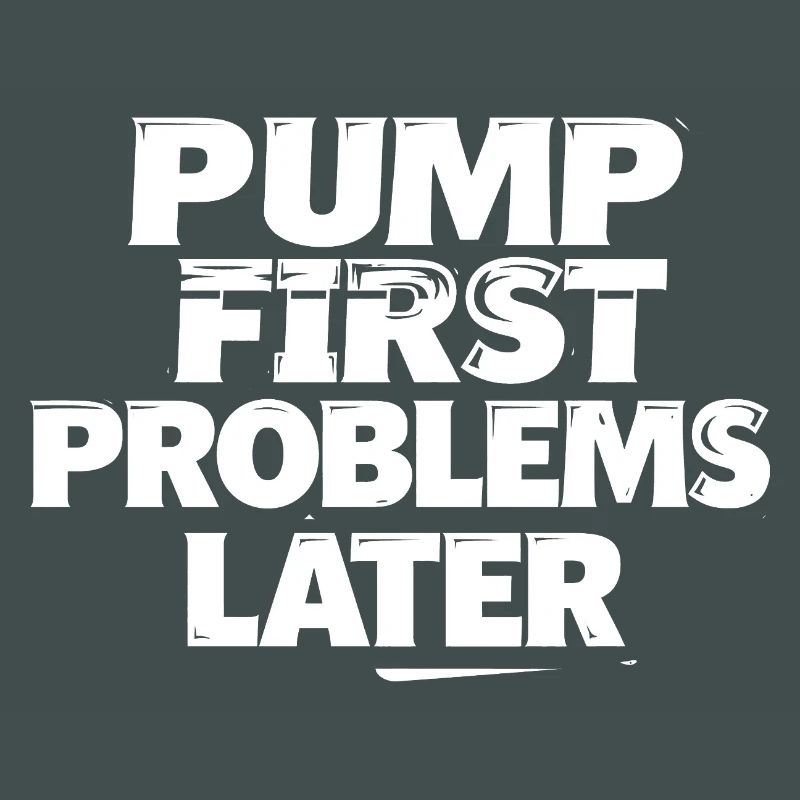 Pump first, problems later