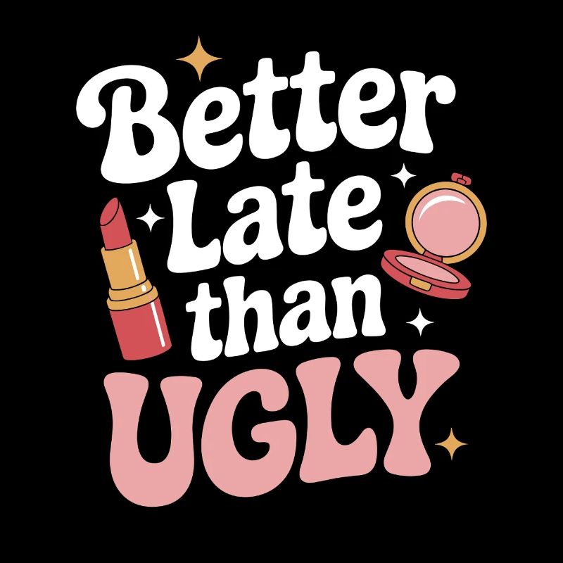 Better Late Than Ugly Make Up Diva Latecomer