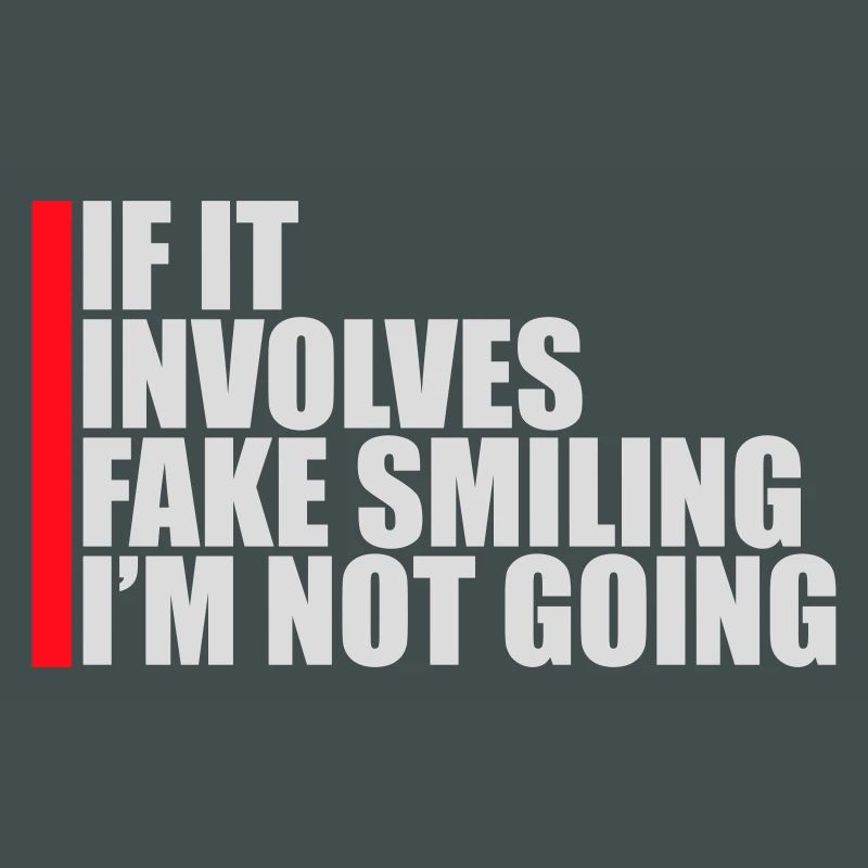 If It Involves Fake Smiling I'm Not Going Saying