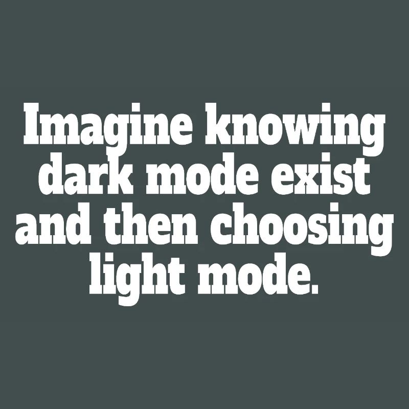 Dark Mode Exists Programmer IT Nerd Coder Office