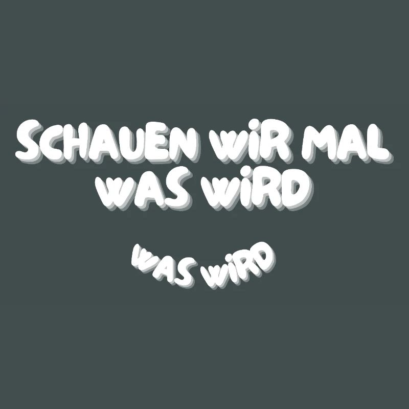 Schauen wir mal was wird - was wird